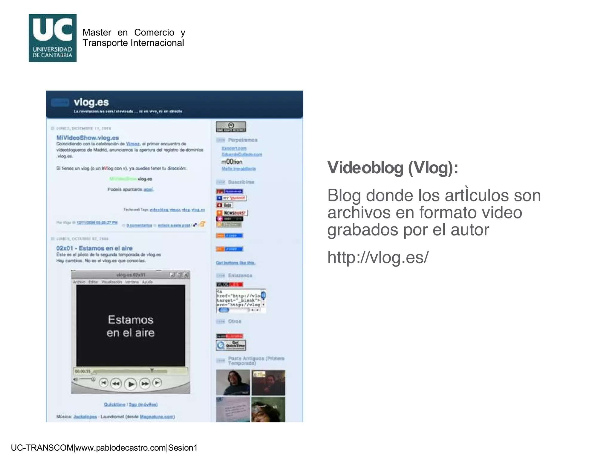 Videoblog (Vlog):   Blog donde los artículos son archivos en formato video grabados por el autor http://vlog.es/ 