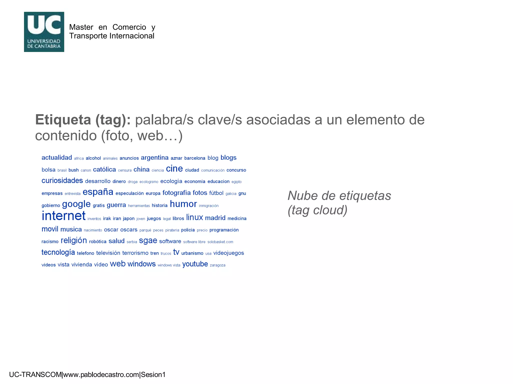 Etiqueta (tag):  palabra/s clave/s asociadas a un elemento de contenido (foto, web…) Nube de etiquetas (tag cloud) 