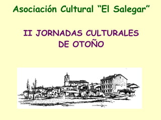 Asociación Cultural  “ El Salegar” II JORNADAS CULTURALES DE OTOÑO 