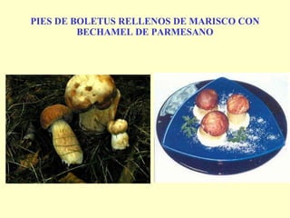 PIES DE BOLETUS RELLENOS DE MARISCO CON BECHAMEL DE PARMESANO 