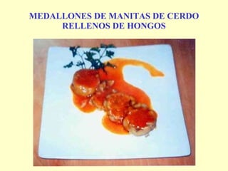 MEDALLONES DE MANITAS DE CERDO RELLENOS DE HONGOS 