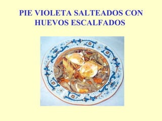 PIE VIOLETA SALTEADOS CON HUEVOS ESCALFADOS   