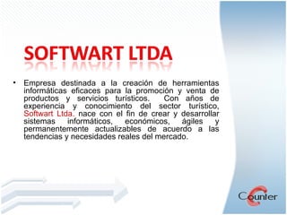 Empresa destinada a la creación de herramientas informáticas eficaces para la promoción y venta de productos y servicios turísticos.  Con  años de experiencia y conocimiento del sector turístico,  Softwart Ltda.  nace con el fin de crear y desarrollar sistemas informáticos, económicos, ágiles y permanentemente actualizables de acuerdo a las tendencias y necesidades reales del mercado. 