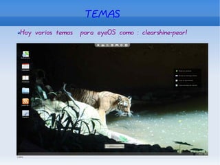 TEMAS Hay varios temas  para eyeOS como : clearshine-pearl 