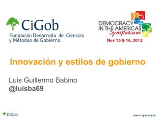 Innovación y estilos de gobierno

Luis Guillermo Babino
@luisba69
 