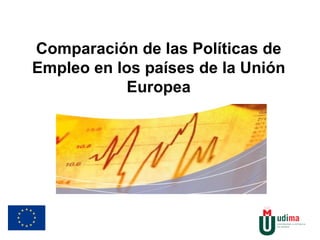 Comparación de las Políticas de Empleo en los países de la Unión Europea 