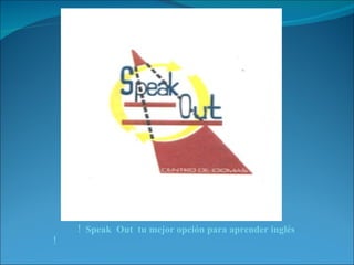 !  Speak  Out  tu mejor opción para aprender inglés  !  