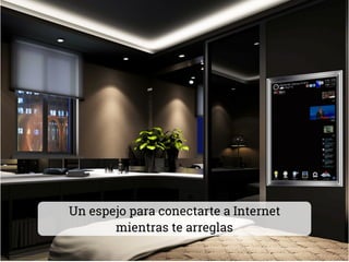 Un espejo para conectarte a Internet
mientras te arreglas
 