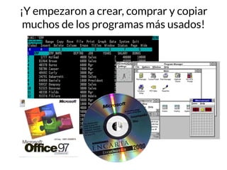 ¡Y empezaron a crear, comprar y copiar
muchos de los programas más usados!
 