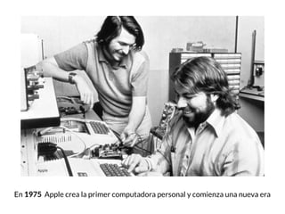 En 1975 Apple crea la primer computadora personal y comienza una nueva era
 