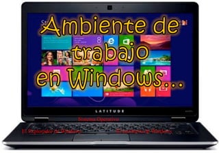 Sistema Operativo
El Explorador de Windows El escritorio de Windows
 