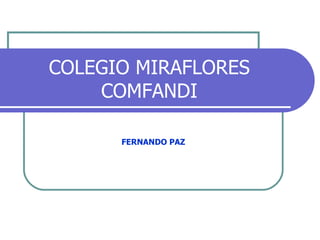 COLEGIO MIRAFLORES COMFANDI FERNANDO PAZ 
