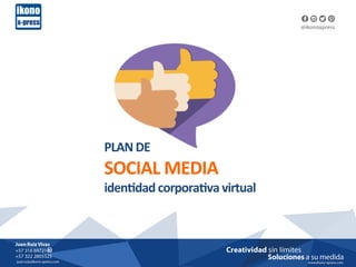  	
  
PLAN	
  DE	
  	
  
SOCIAL	
  MEDIA	
  
iden1dad	
  corpora1va	
  virtual	
  
 