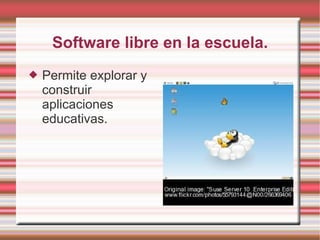 Software libre en la escuela. Permite explorar y construir aplicaciones educativas. 