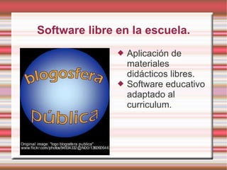 Software libre en la escuela. Aplicación de materiales didácticos libres. Software educativo adaptado al curriculum. 