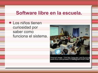Software libre en la escuela. Los niños tienen curiosidad por saber como funciona el sistema. 