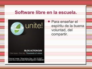 Software libre en la escuela. Para enseñar el espíritu de la buena voluntad, del compartir. 