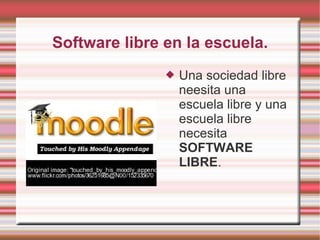 Software libre en la escuela. Una sociedad libre neesita una escuela libre y una escuela libre necesita  SOFTWARE LIBRE . 