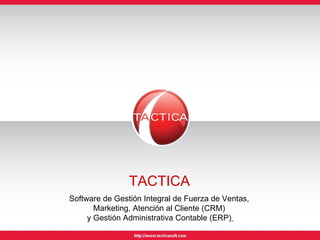 TACTICA  Software de Gestión Integral de Fuerza de Ventas,  Marketing, Atención al Cliente (CRM)  y Gestión Administrativa Contable (ERP)   