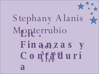 Stephany Alanis Monterrubio Lic. Finanzas y Contaduría 1er. Semestre 