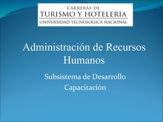 Subsistema de Desarrollo
Capacitación
Administración de Recursos
Humanos
 