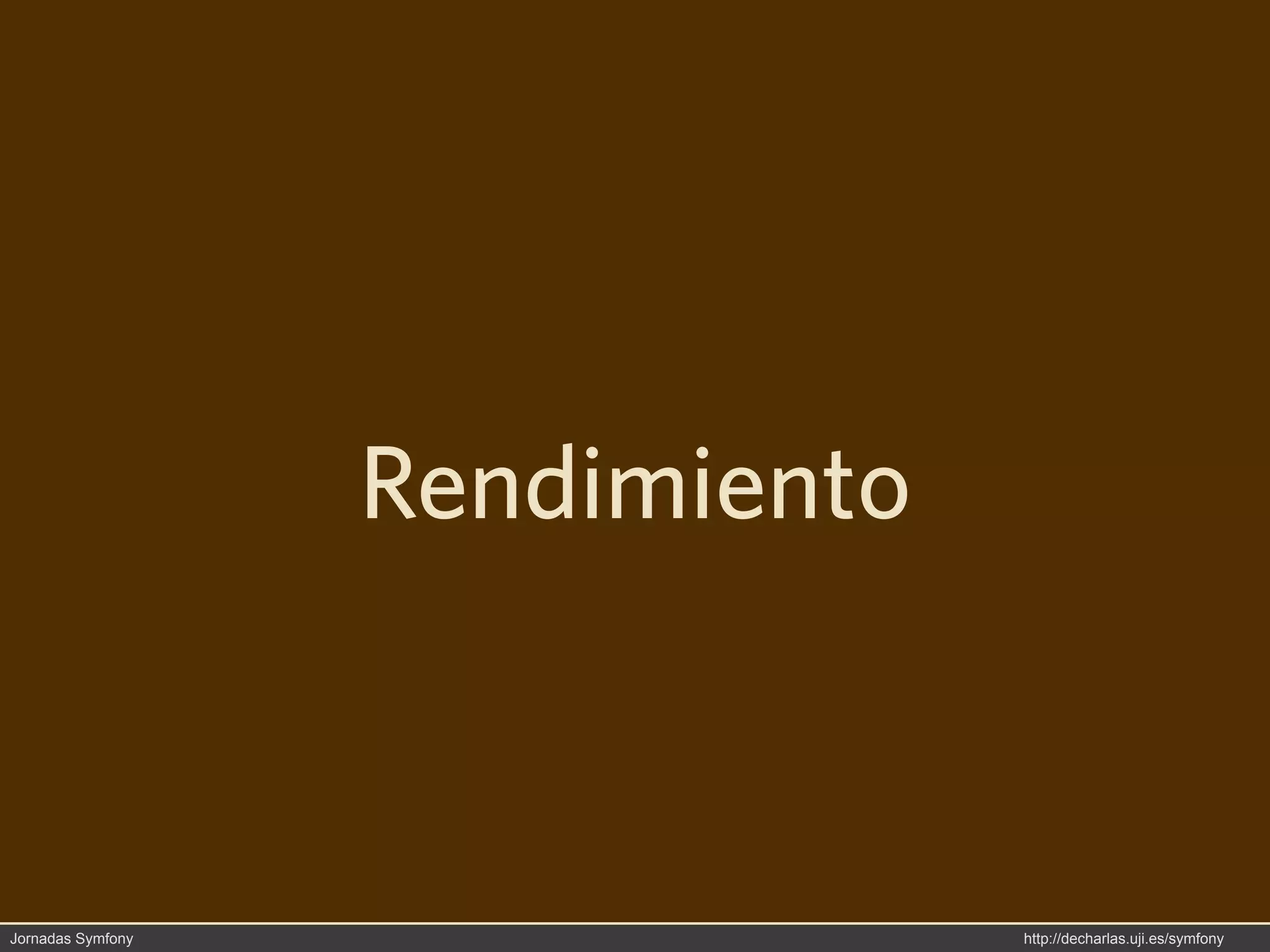 Rendimiento



Jornadas Symfony                 http://decharlas.uji.es/symfony
 
