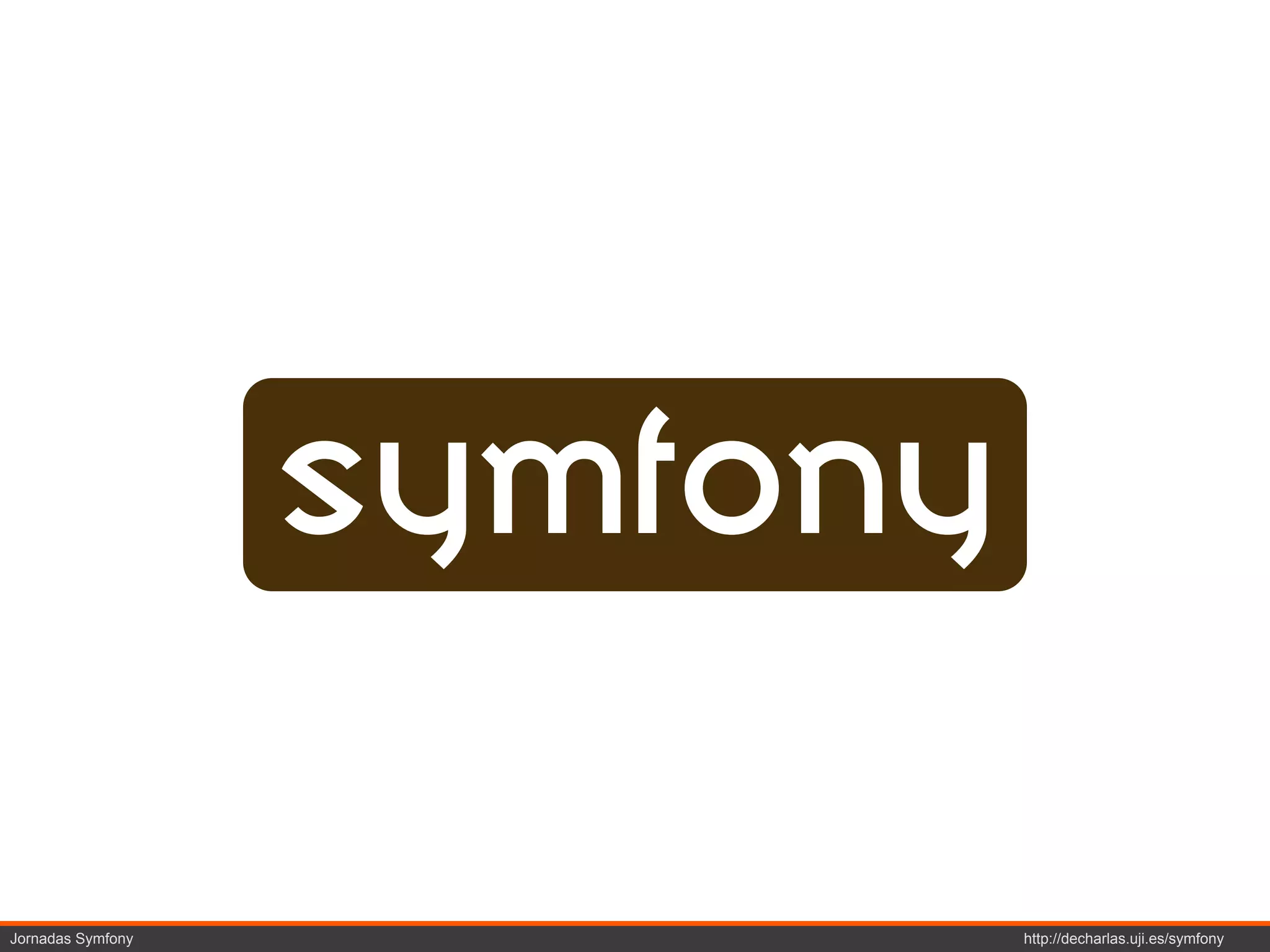 symfony

Jornadas Symfony             http://decharlas.uji.es/symfony
 