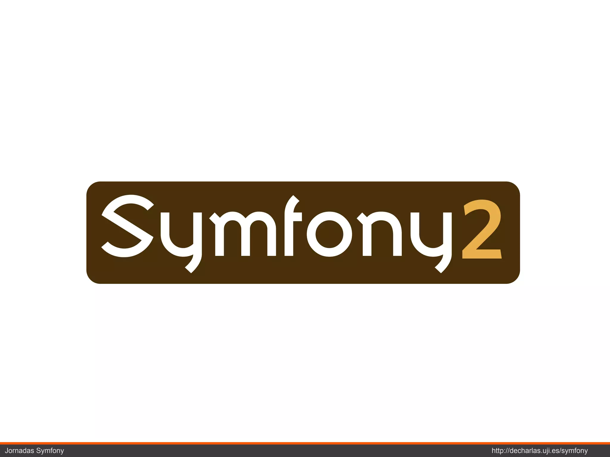 Symfony2

Jornadas Symfony          http://decharlas.uji.es/symfony
 