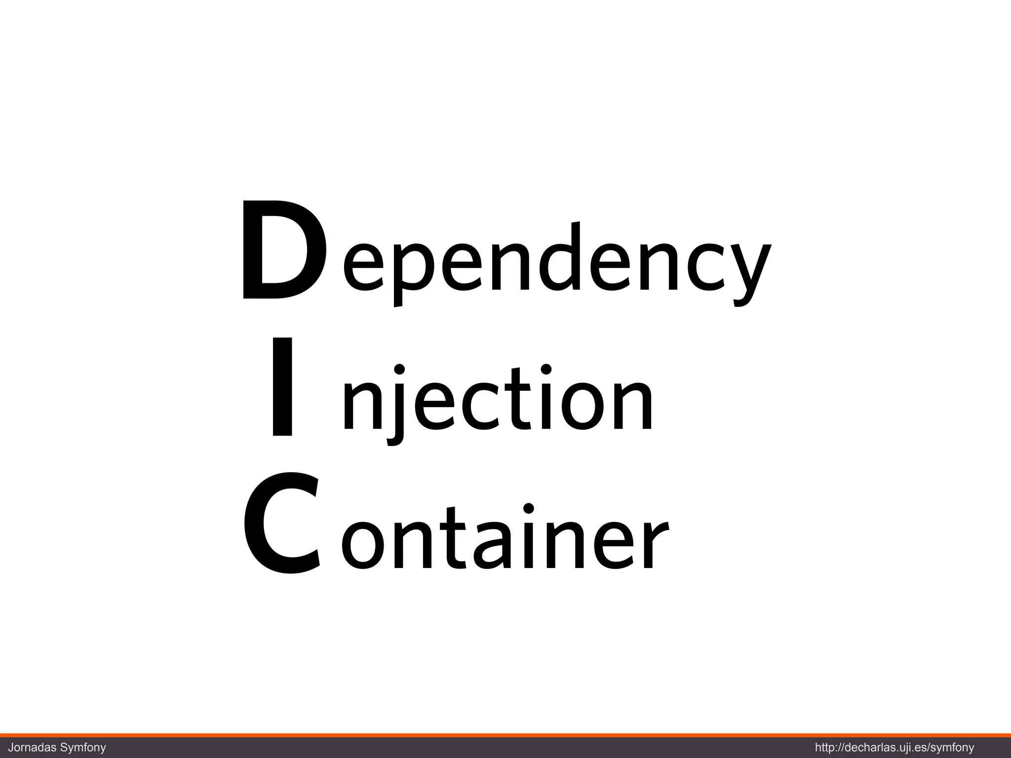 D ependency
                   I njection
                   C ontainer
Jornadas Symfony                 http://decharlas.uji.es/symfony
 
