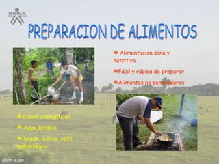 PREPARACION DE ALIMENTOS IESTP-IEJER Alimentación sana y nutritiva Fácil y rápida de preparar Alimentos no perecederos Llevar energéticas Agua potable. Sopas, leches, café  instantáneo 