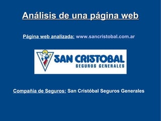 Análisis de una página webAnálisis de una página web
Página web analizada: www.sancristobal.com.ar
Compañía de Seguros: San Cristóbal Seguros Generales
 