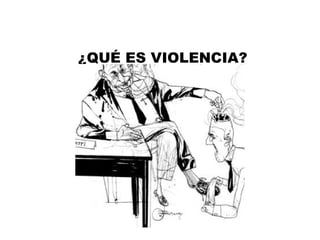 ¿QUÉ ES VIOLENCIA? 