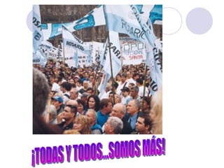 ¡TODAS Y TODOS...SOMOS MÁS!                                                                                   