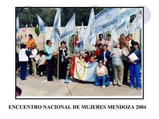 ENCUENTRO NACIONAL DE MUJERES MENDOZA 2004 