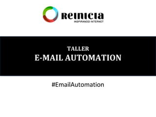 TALLER
E-MAIL AUTOMATION
#EmailAutomation
 
