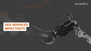 DES SERVICES
IMPACTANTS
 