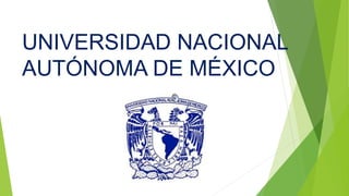 UNIVERSIDAD NACIONAL
AUTÓNOMA DE MÉXICO
 