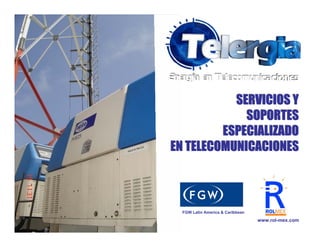 SERVICIOS Y
             SOPORTES
         ESPECIALIZADO
EN TELECOMUNICACIONES



  FGW Latin America & Caribbean

                                  www.rol-mex.com