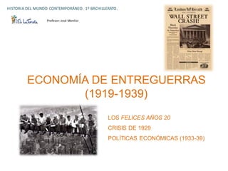 ECONOMÍA DE ENTREGUERRAS
        (1919-1939)
          LOS FELICES AÑOS 20
          CRISIS DE 1929
          POLÍTICAS ECONÓMICAS (1933-39)
 