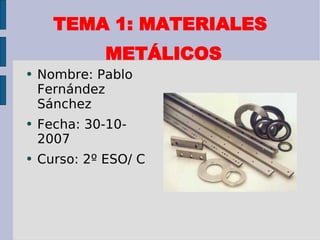 TEMA 1: MATERIALES METÁLICOS ,[object Object],[object Object],[object Object]