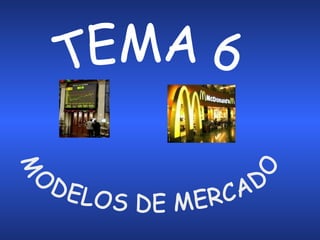 MODELOS DE MERCADO TEMA 6 