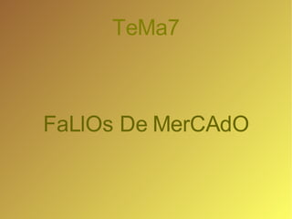 TeMa7 FaLlOs De MerCAdO 