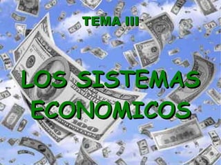 TEMA III LOS SISTEMAS ECONOMICOS 