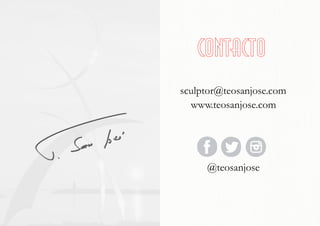  
sculptor@teosanjose.com
www.teosanjose.com
@teosanjose
contacto
 