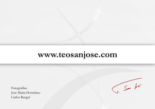 www.teosanjose.com
Fotografías:
Jose María Hortelano
Carlos Rangel
 
