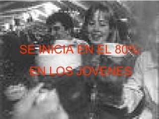 SE INICIA EN EL 80%:  EN LOS JOVENES   