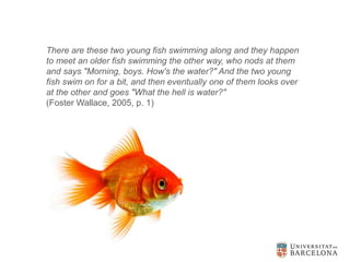 There are these two young fish swimming along and they happen
to meet an older fish swimming the other way, who nods at th...