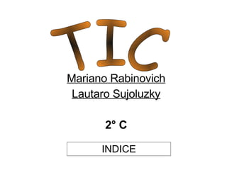 Mariano Rabinovich Lautaro Sujoluzky 2° C TIC INDICE 