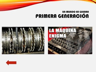 UN MUNDO EN GUERRA
PRIMERA GENERACIÓN
 