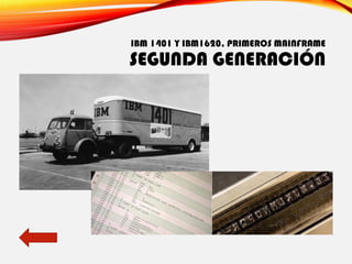 IBM 1401 Y IBM1620, PRIMEROS MAINFRAME
SEGUNDA GENERACIÓN
 